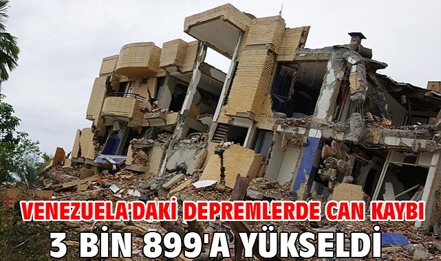 Venezuela'daki depremlerde can kaybı 3 bin 899'a yükseldi