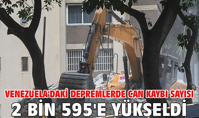 Venezuela'daki depremlerde can kaybı sayısı 2 bin 595'e yükseldi