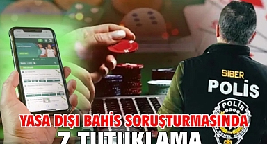 Yasa dışı bahis soruşturmasında 7 tutuklama