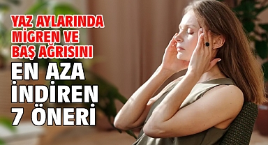 Yaz Aylarında Migren Ve Baş Ağrısını En Aza İndiren 7 Öneri