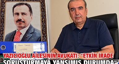 Yazıcıoğlu ailesinin avukatı: