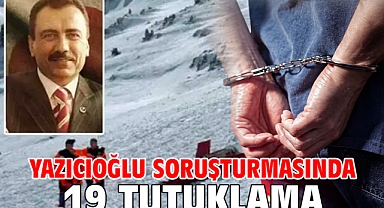 Yazıcıoğlu soruşturmasında 19 tutuklama