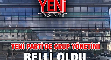 YENİ Parti'de Grup Yönetimi Belli oldu
