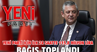 Yeni Parti için ilk 24 saatte 113,8 milyon lira bağış toplandı