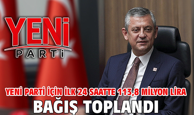 Yeni Parti için ilk 24 saatte 113,8 milyon lira bağış toplandı