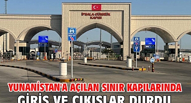 Yunanistan'a açılan sınır kapılarında giriş ve çıkışlar durdu