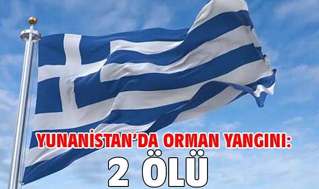 Yunanistan’da orman yangını: 2 ölü