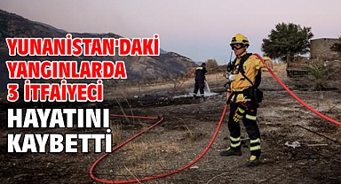Yunanistan'daki yangınlarda 3 itfaiyeci hayatını kaybetti