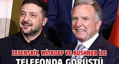 Zelenskiy, Witkoff ve Kushner ile telefonda görüştü