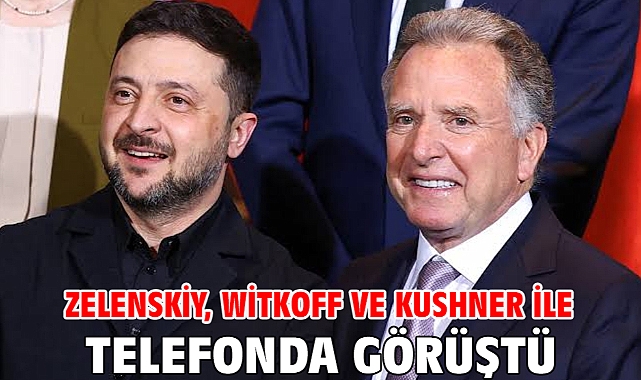 Zelenskiy, Witkoff ve Kushner ile telefonda görüştü
