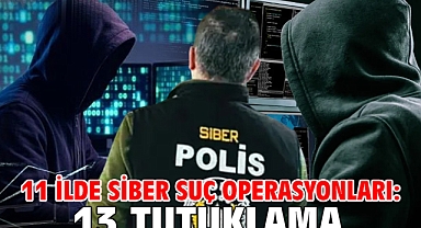 11 ilde siber suç operasyonları: 13 tutuklama