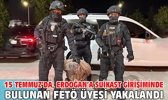 15 Temmuz'da, Erdoğan'a suikast girişiminde bulunan FETÖ üyesi yakalandı