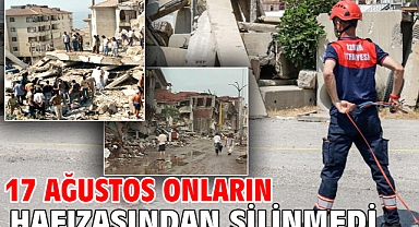 17 Ağustos onların hafızasından silinmedi