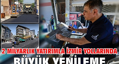 2 milyarlık yatırımla İzmir yollarında büyük yenileme