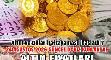 24 Ağustos 2026 Güncel Döviz Kurları ve Altın Fiyatları. Altın ve Dolar haftaya nasıl başladı ?