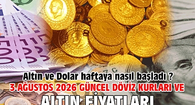 3 Ağustos 2026 Güncel Döviz Kurları ve Altın Fiyatları. Altın ve Dolar haftaya nasıl başladı ?
