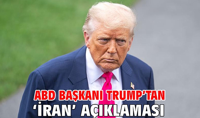 ABD Başkanı Trump’tan ‘İran’ açıklaması