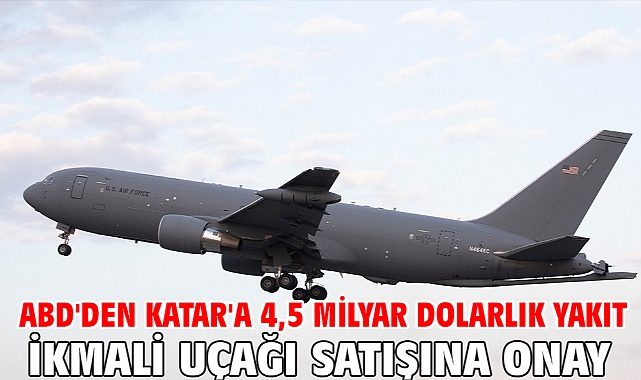 ABD'den Katar'a 4,5 milyar dolarlık yakıt ikmali uçağı satışına onay