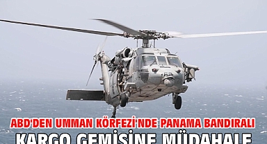 ABD'den Umman Körfezi'nde Panama bandıralı kargo gemisine müdahale