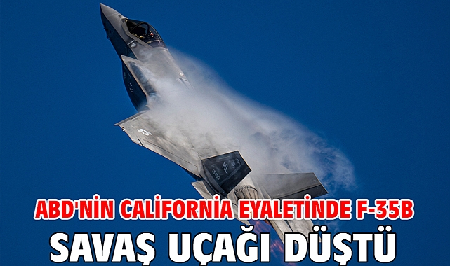 ABD'nin California eyaletinde F-35B savaş uçağı düştü