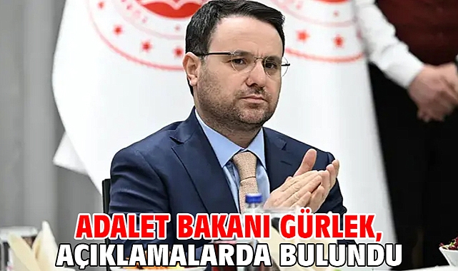Adalet Bakanı Gürlek, açıklamalarda bulundu