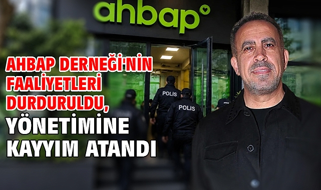 Ahbap Derneği'nin faaliyetleri durduruldu, yönetimine kayyım atandı
