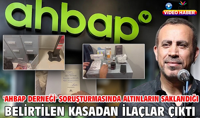 'Ahbap Derneği' soruşturmasında altınların saklandığı belirtilen kasadan ilaçlar çıktı