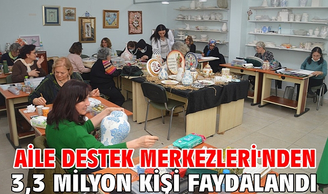 Aile Destek Merkezleri'nden 3,3 milyon kişi faydalandı
