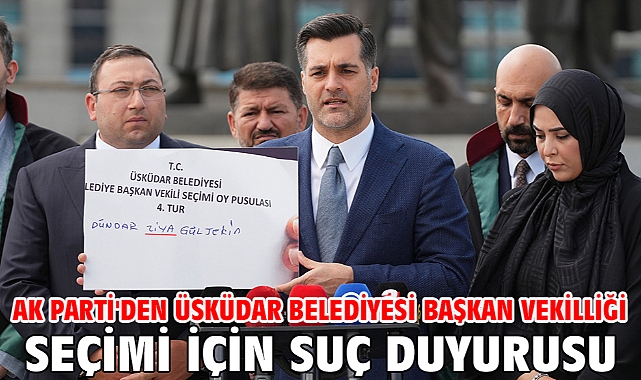 AK Parti'den Üsküdar Belediyesi Başkan Vekilliği seçimi için suç duyurusu