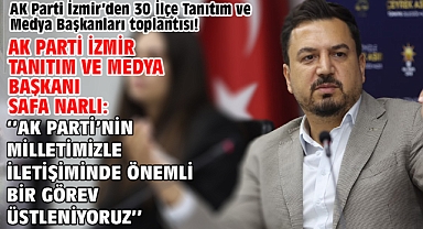 AK Parti İzmir’den 30 İlçe Tanıtım ve Medya Başkanları toplantısı!