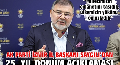 AK Parti İzmir İl Başkanı Saygılı’dan 25. yıl dönüm açıklaması!