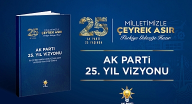 AK Parti’nin 25'inci yıl vizyonu yayımlandı