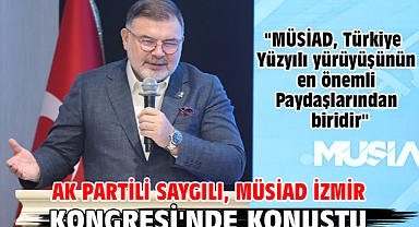AK Partili Saygılı, MÜSİAD İzmir Kongresi'nde konuştu