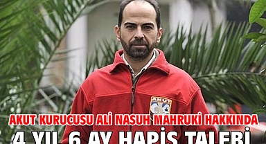 AKUT kurucusu Ali Nasuh Mahruki hakkında 4 yıl 6 ay hapis talebi