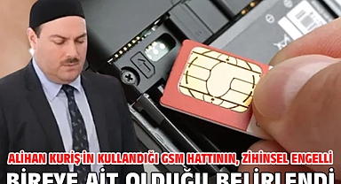 Alihan Kuriş'in kullandığı GSM hattının, zihinsel engelli bireye ait olduğu belirlendi
