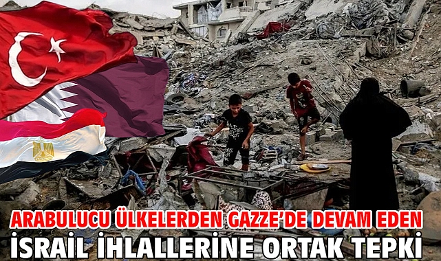 Arabulucu ülkelerden Gazze’de devam eden İsrail ihlallerine ortak tepki