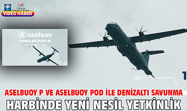 ASELBUOY P ve ASELBUOY POD ile denizaltı savunma harbinde yeni nesil yetkinlik