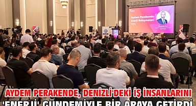 Aydem Perakende, Denizli'deki iş insanlarını 'enerji' gündemiyle bir araya getirdi