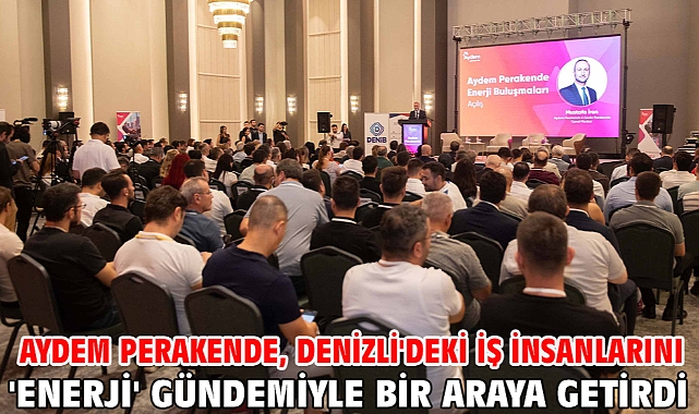 Aydem Perakende, Denizli'deki iş insanlarını 'enerji' gündemiyle bir araya getirdi