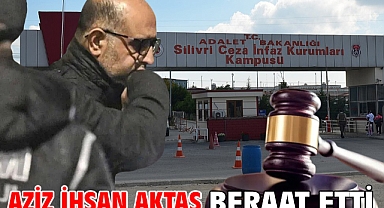 Aziz İhsan Aktaş beraat etti