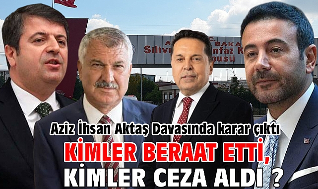 Aziz İhsan Aktaş davasında karar çıktı... Kimler beraat etti kimler ceza aldı ?