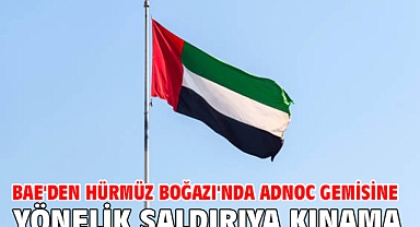 BAE'den Hürmüz Boğazı'nda ADNOC gemisine yönelik saldırıya kınama