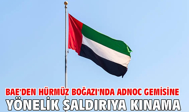 BAE'den Hürmüz Boğazı'nda ADNOC gemisine yönelik saldırıya kınama