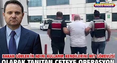 Bakan Gürlek'in adını kullanıp, kendilerini MİT görevlisi olarak tanıtan çeteye operasyon