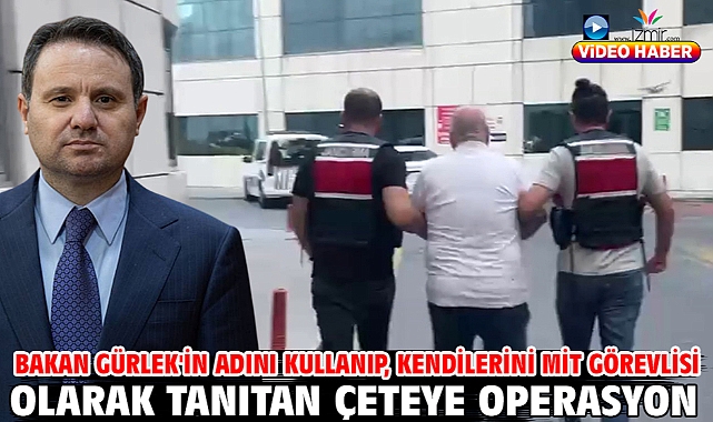 Bakan Gürlek'in adını kullanıp, kendilerini MİT görevlisi olarak tanıtan çeteye operasyon