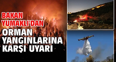 Bakan Yumaklı'dan orman yangınlarına karşı uyarı