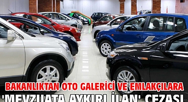 Bakanlıktan oto galerici ve emlakçılara 'mevzuata aykırı ilan' cezası