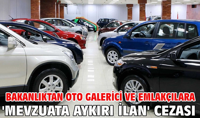 Bakanlıktan oto galerici ve emlakçılara 'mevzuata aykırı ilan' cezası