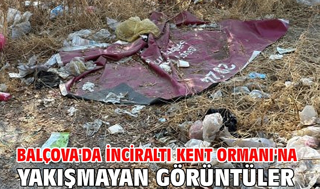 Balçova'da İnciraltı Kent Ormanı'na yakışmayan görüntüler