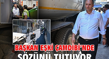 Başkan Eşki Çamdibi’nde sözünü tutuyor